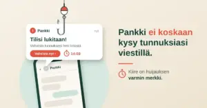 Kuvitus, jossa pankin nimissä lähetetty kiireellinen viesti "Tilisi lukitaan! Vahvista tunnuksesi heti linkistä." roikkuu kalastajan koukussa puhelimen yllä, ja vieressä muistutus siitä, ettei pankki koskaan kysy tunnuksia viestillä ja että kiire on huijauksen varmin merkki.