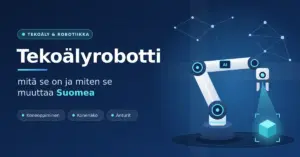 Kuvituskuva, jossa valkoinen tekoälyohjattu robottikäsi tunnistaa kameralla kappaleen tummansinisellä taustalla otsikon "Tekoälyrobotti – mitä se on ja miten se muuttaa Suomea" vieressä.
