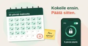 Kuvitus, jossa 30 päivän kokeilujakson kalenterissa testatut päivät on merkitty vihreillä valintamerkeillä, viimeinen päivä on ympyröity punaisella ja ”Peru ajoissa!” -muistilappu muistuttaa perumisesta, vieressä VPN-sovellus näyttää suojatun yhteyden ja 9 päivää jäljellä sekä teksti ”Kokeile ensin. Päätä sitten.”